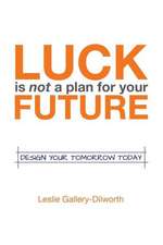 Luck Is Not a Plan for Your Future