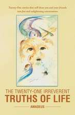 The Twenty-One Irreverent Truths of Life