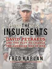 The Insurgents: David Petraeus and the Plot to Change the American Way of War