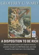 A Disposition to Be Rich: How a Small-Town Pastor's Son Ruined an American President, Brought on a Wall Street Crash, and Made Himself the Best-