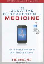 The Creative Destruction of Medicine: How the Digital Revolution Will Create Better Health Care