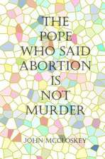 The Pope Who Said Abortion Is Not Murder