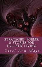 Strategies, Poems, & Stories for Holistic Living