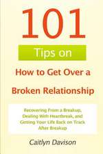 101 Tips on How to Get Over a Broken Relationship