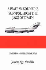 A Biafran Soldier's Survival from the Jaws of Death