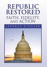 Ziegler, J: Republic Restored - Faith, Fidelity, and Action