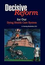 DECISIVE REFORM for OUR DYING HEALTH CARE SYSTEM