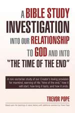 A Bible Study Investigation Into Our Relationship to God and Into the Time of the End