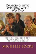 Dancing Into Wisdom with Wu Tao