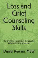 Loss and Grief Counseling Skills: The Practical Wording of Therapeutic Statements and Processes