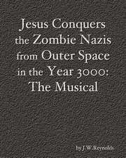 Jesus Conquers the Zombie Nazis from Outer Space in the Year 3000