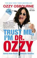 Trust Me, I'm Dr. Ozzy: Advice from Rock's Ultimate Survivor