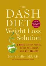 The Dash Diet Weight Loss Solution: 2 Weeks to Drop Pounds, Boost Metabolism, and Get Healthy