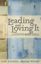 Leading and Loving It: Encouragement for Pastors' Wives and Women in Leadership