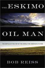 The Eskimo and The Oil Man: The Battle at the Top of the World for America's Future