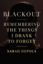 Blackout: Remembering the Things I Drank to Forget