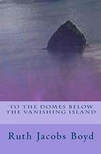 To the Domes Below the Vanishing Island