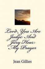 Lord You Are Judge and Jury Hear My Prayer