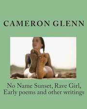 No Name Sunset, Rave Girl, Early Poems and Other Writings