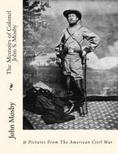 The Memoirs of Colonel John S. Mosby: & Pictures from the American Civil War