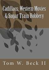 Cadillacs, Western Movies & Sugar Train Robbery