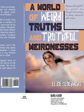 A World of Weird Truths and Truthful Weirdnesses