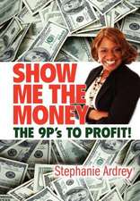 Ardrey, S: SHOW ME THE MONEY THE 9P's TO PROFIT!