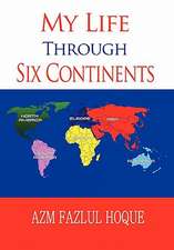 Hoque, A: My Life Through Six Continents