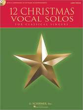 12 Christmas Vocal Solos: For Classical Singers - Low Voice, Book/CD - With a CD of Piano Accompaniments