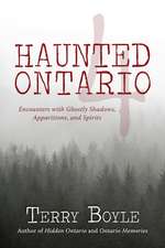 Haunted Ontario 4: Encounters with Ghostly Shadows, Apparitions, and Spirits