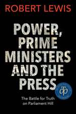 Power, Prime Ministers, and the Press: An Intimate History of the Parliamentary Press Gallery