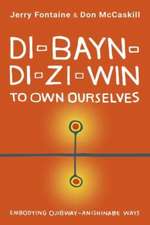 Di-Bayn-Di-Zi-Win (to Own Ourselves)