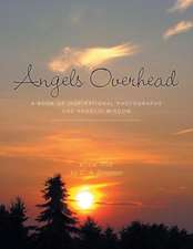 Angels Overhead - A Book of Inspirational Photographs and Angelic Wisdom