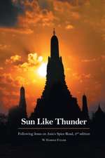 Sun Like Thunder Following Jesus on Asia's Spice Road