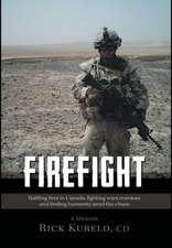 Firefight - Battling Fires in Canada, Fighting Wars Overseas and Finding Humanity Amid the Chaos