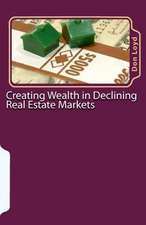 Creating Wealth in Declining Real Estate Markets