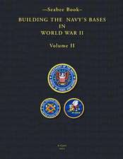 -Seabee Book- Building the Navy's Bases in World War II Volume II