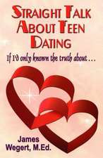 Straight Talk about Teen Dating If I'd Only Known the Truth about . . .