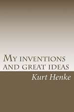 My Inventions and Great Ideas