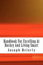 Handbook for Excelling at Hockey and Living Smart