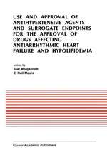 Use and Approval of Antihypertensive Agents and Surrogate Endpoints for the Approval of Drugs Affecting Antiarrhythmic Heart Failure and Hypolipidemia: Proceedings of the Tenth Annual Symposium on New Drugs & Devices, October 31 – November 1, 1989