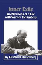 Inner Exile: Recollections of a life with Werner Heisenberg