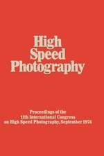 High Speed Photography: Proceedings of the Eleventh International Congress on High Speed Photography, Imperial College, University of London, September 1974