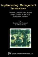 Implementing Management Innovations: Lessons Learned From Activity Based Costing in the U.S. Automobile Industry