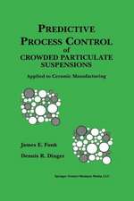 Predictive Process Control of Crowded Particulate Suspensions: Applied to Ceramic Manufacturing