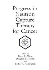 Progress in Neutron Capture Therapy for Cancer