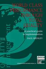 World Class Performance Through Total Quality: A practical guide to implementation