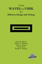 Using WAVES and VHDL for Effective Design and Testing: A practical and useful tutorial and application guide for the Waveform and Vector Exchange Specification (WAVES)