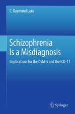 Schizophrenia Is a Misdiagnosis: Implications for the DSM-5 and the ICD-11