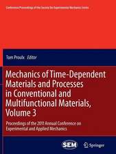 Mechanics of Time-Dependent Materials and Processes in Conventional and Multifunctional Materials, Volume 3: Proceedings of the 2011 Annual Conference on Experimental and Applied Mechanics